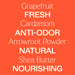 Grapefruit, Cardamom, Arrowroot Powder, Shea Butter. Fresh, anti-odor, natural, nourishing