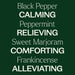 Black Peeper CALMING Peppermint RELIEVING Sweet Marjoram COMFORTING Frankincense ALLEVIATING