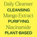 Daily cleanser, mango extract, niacinamide. cleansing, purifying, plant-based