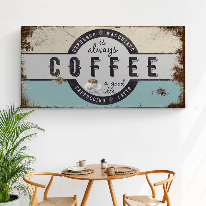 Coffee Is Always A Good Idea Sign