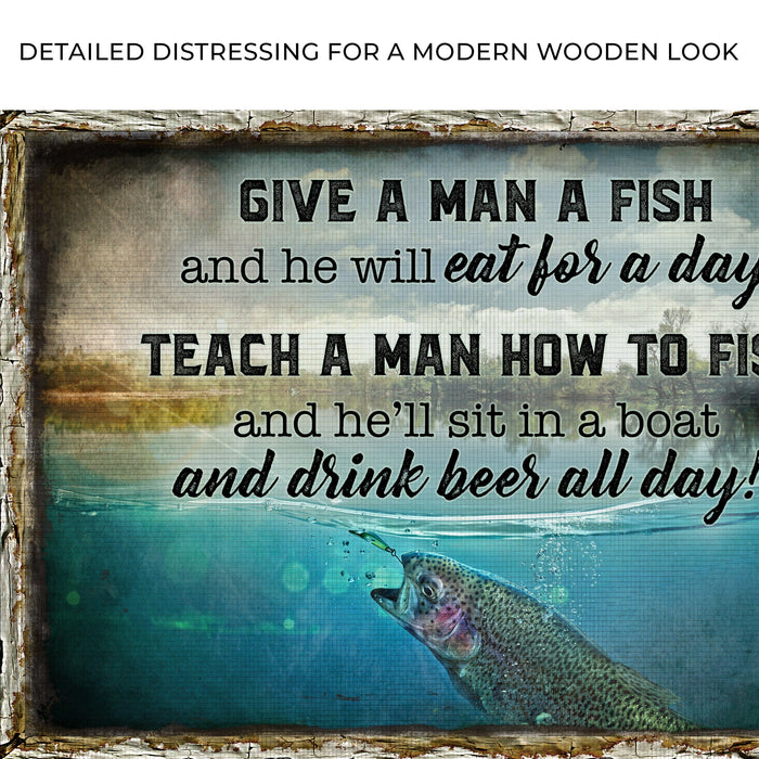 Teach A Man How To Fish And Hell Sit In A Boat And Drink Beer All Day Sign
