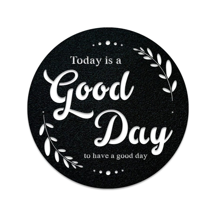 Good Day to Have a Good Day Metal Wall Sign  - Motivational Sign
