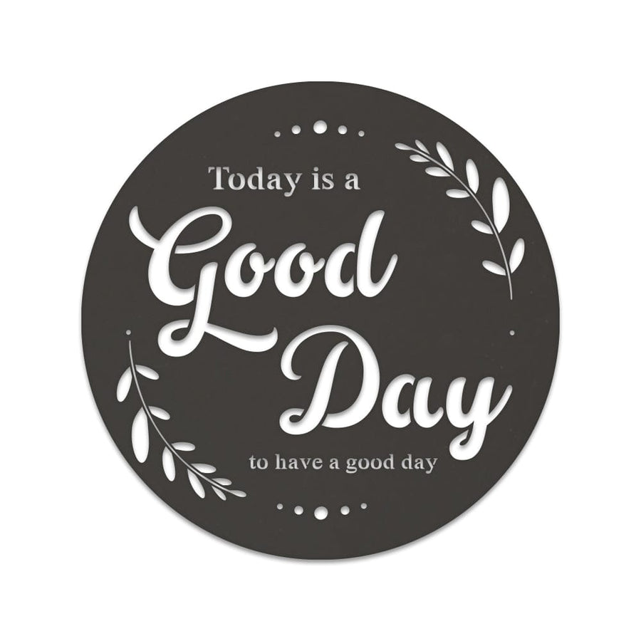 Good Day to Have a Good Day Metal Wall Sign  - Motivational Sign