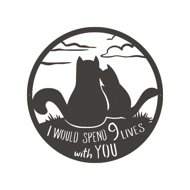 I Would Spend 9 Lives with You - Metal Cat Sign