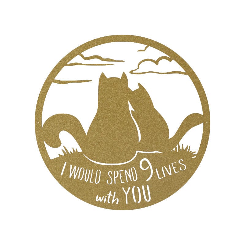 I Would Spend 9 Lives with You - Metal Cat Sign