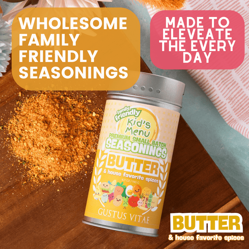 Kid’s Menu: Butter: And House Favorite Spices Gourmet Seasonings Gustus Vitae
