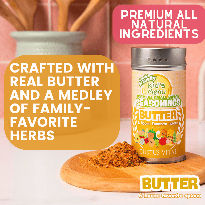 Kid’s Menu: Butter: And House Favorite Spices Gourmet Seasonings Gustus Vitae