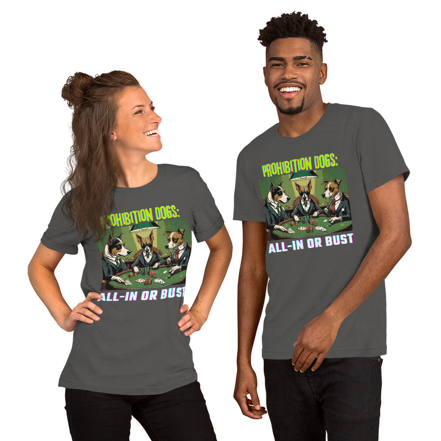 Prohibition Dogs: All-In or Bust T-shirt, Unisex