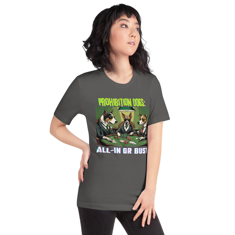 Prohibition Dogs: All-In or Bust T-shirt, Unisex
