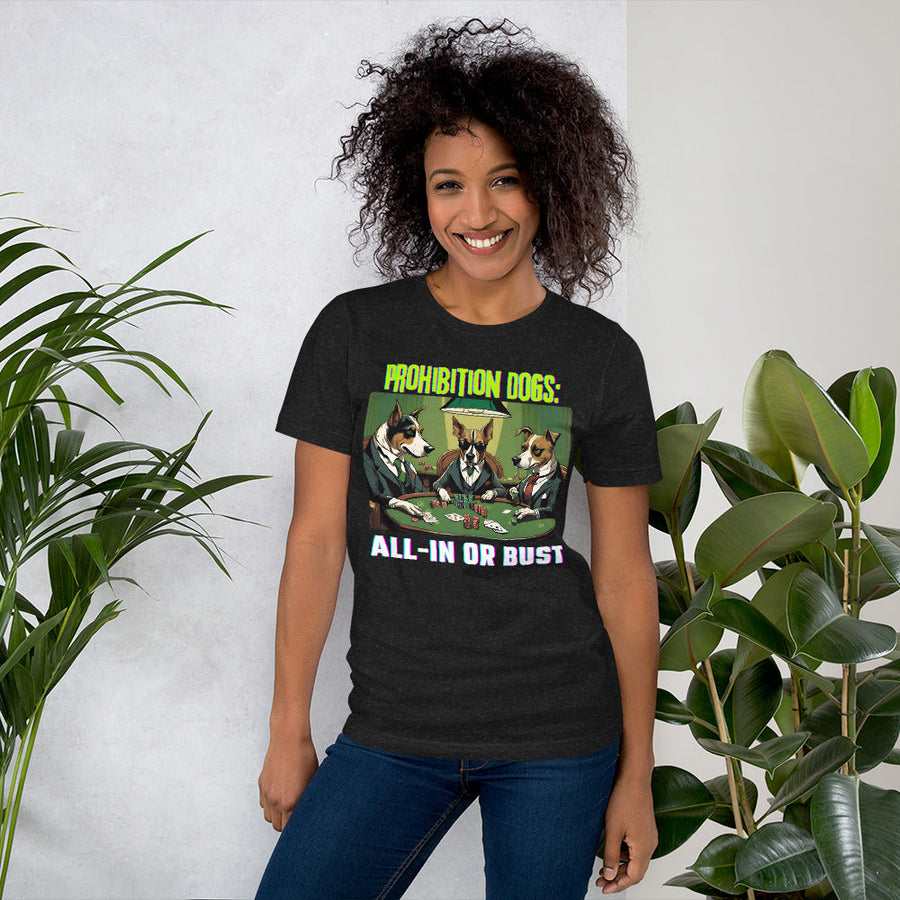 Prohibition Dogs: All-In or Bust T-shirt, Unisex