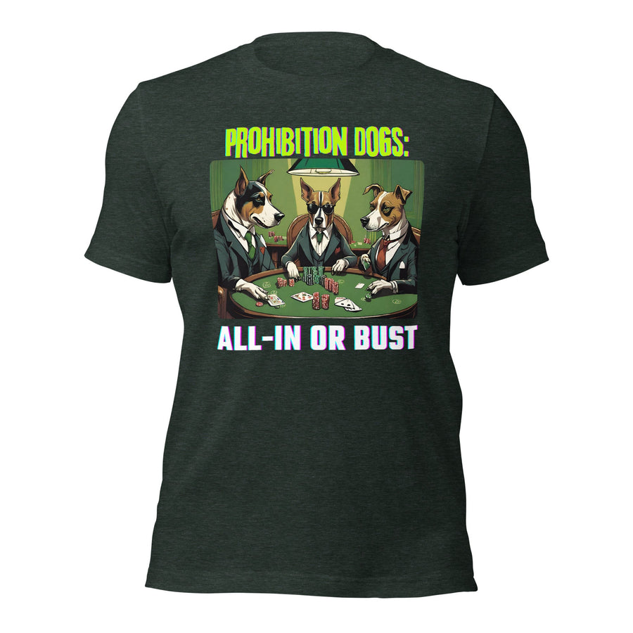 Prohibition Dogs: All-In or Bust T-shirt, Unisex