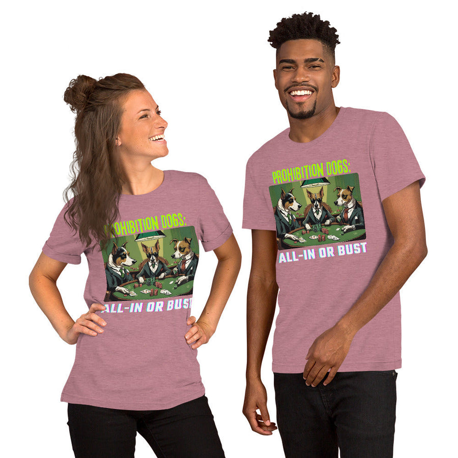 Prohibition Dogs: All-In or Bust T-shirt, Unisex