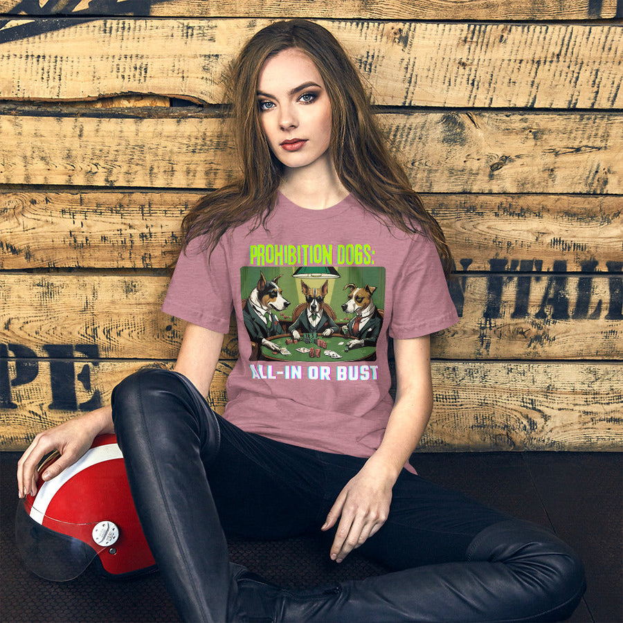 Prohibition Dogs: All-In or Bust T-shirt, Unisex