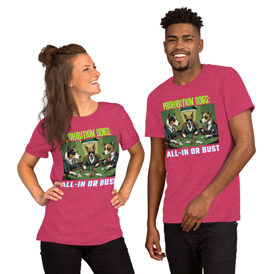 Prohibition Dogs: All-In or Bust T-shirt, Unisex