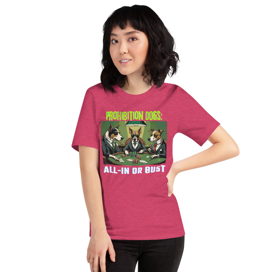 Prohibition Dogs: All-In or Bust T-shirt, Unisex