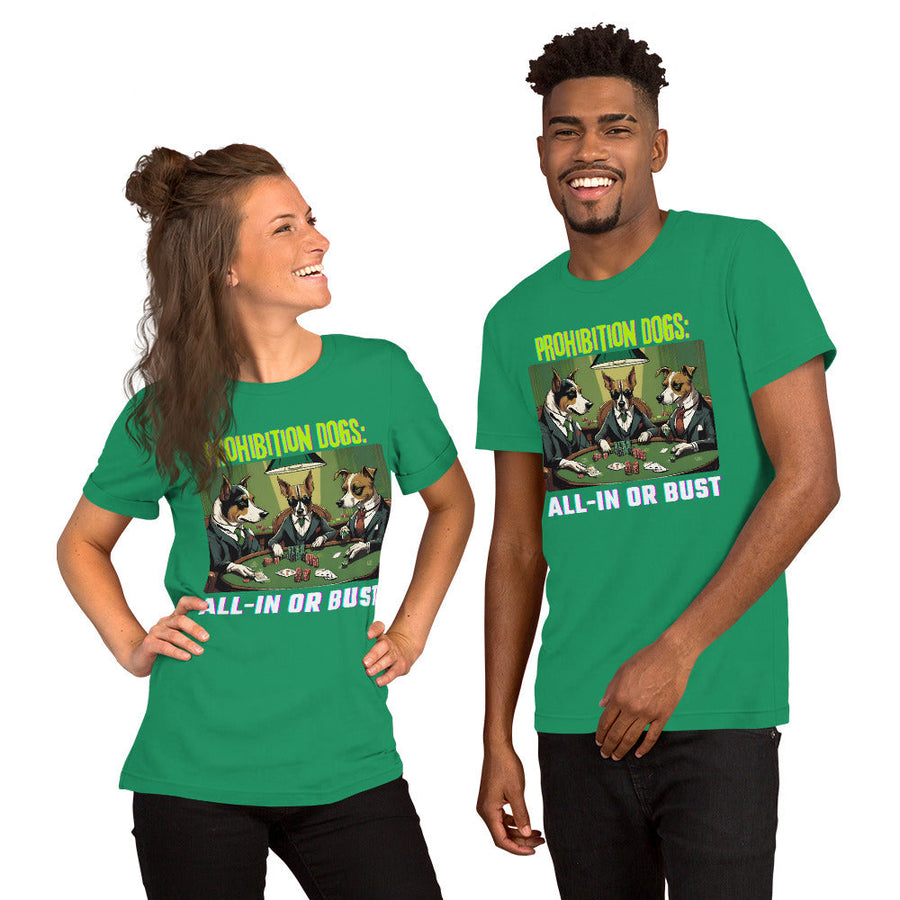 Prohibition Dogs: All-In or Bust T-shirt, Unisex