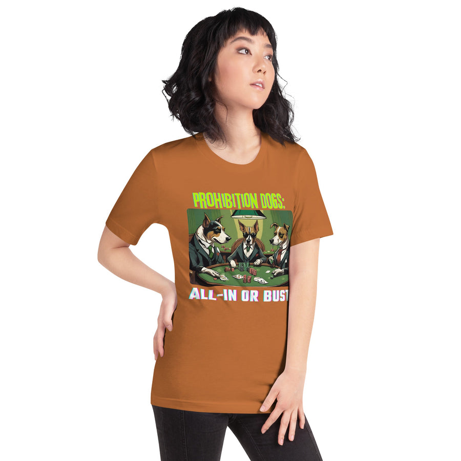 Prohibition Dogs: All-In or Bust T-shirt, Unisex