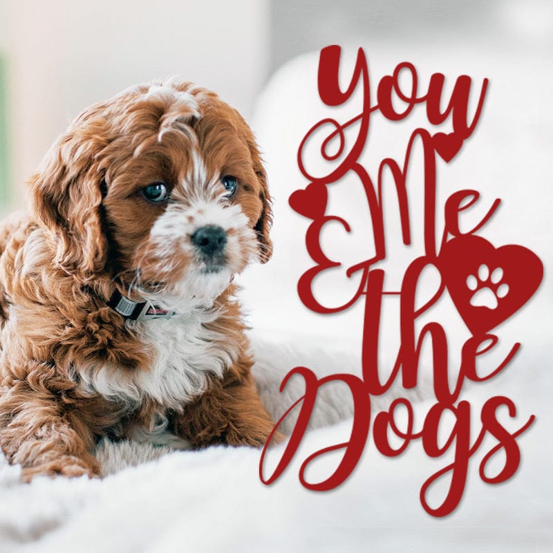 You Me and the Dogs Metal Sign