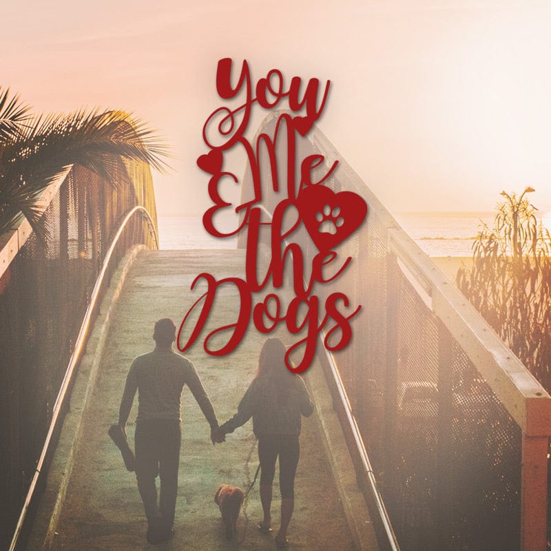 You Me and the Dogs Metal Sign